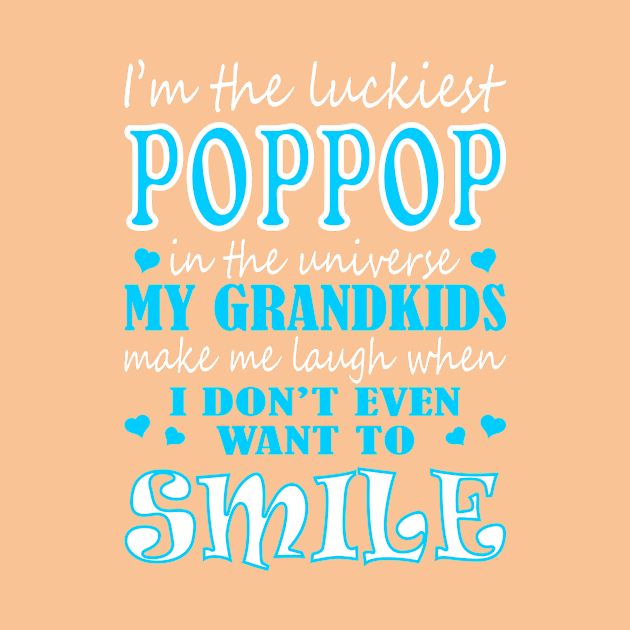 Im Luckiest Poppop In Universe My Grandkids Make Me Smile Tshirt by VIVATEES