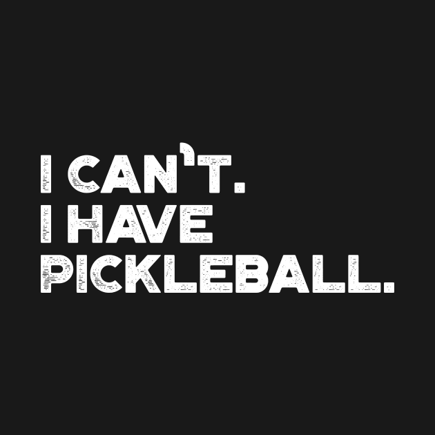 I Can't I Have Pickleball Funny (White) by truffela