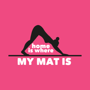 Home is where my mat is (white) T-Shirt