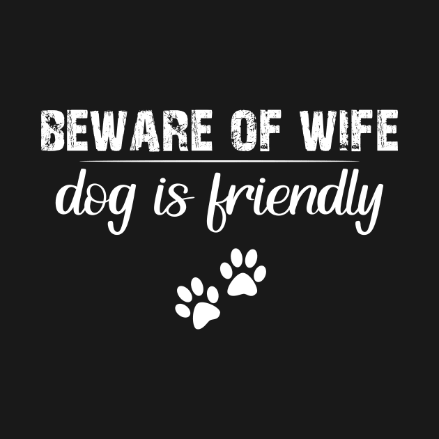 Beware of wife dog is friend by TEEPHILIC