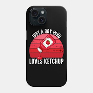 Just A Boy Who Loves Ketchup Phone Case