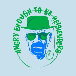 Angry enough to be Heisenberg T-Shirt