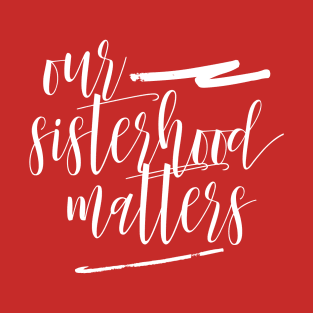 SISTERHOOD MATTERS T-Shirt