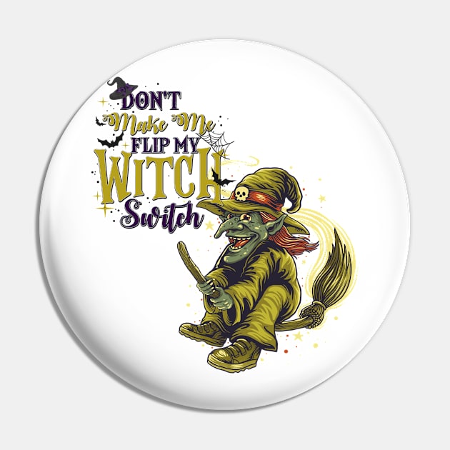 Don't Make Me Flip My Witch Switch - v2 Pin by Peter the T-Shirt Dude