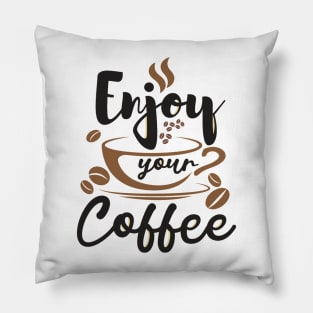 Enjoy Your Coffee, Best Gift for Coffee Lovers and Coffee Shops Pillow