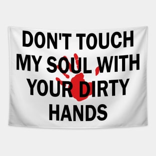 don't touch my soul with your dirty hands Tapestry