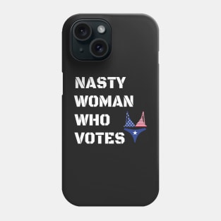 Nasty Woman Who Votes 2020 - Proud Nasty Woman Who Votes Phone Case