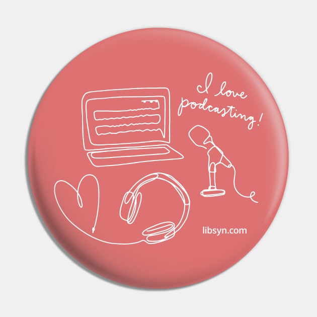 I Love Podcasting Pin by Libsyn