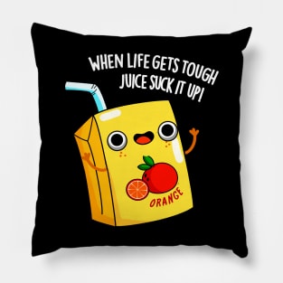 LIfe Gets Tough Just Suck It Up Juice Pun Pillow