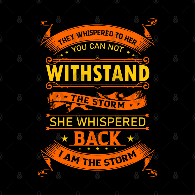 They Whisper to Her You Can not withstand the storm She whispered back I am the storm by UrbanLifeApparel