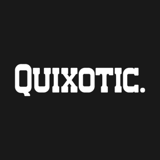 quixotic - Single Word Text T-Shirt