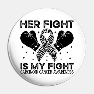 Her Fight Is My Fight Carcinoid Cancer Awareness Pin