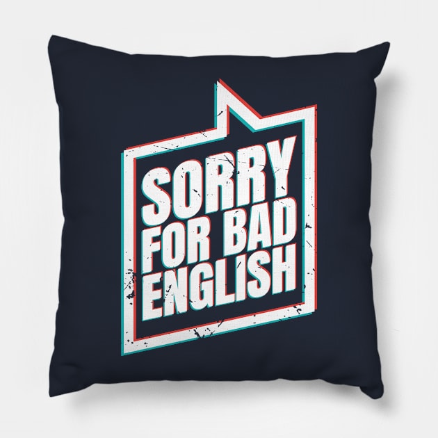 Sorry For Bad English (v4) Pillow by bluerockproducts