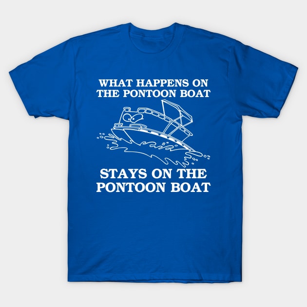 What Happens On The Pontoon Boat - Captain T-Shirt What Happens On The Pontoon Boat - Captain T-Shirt
