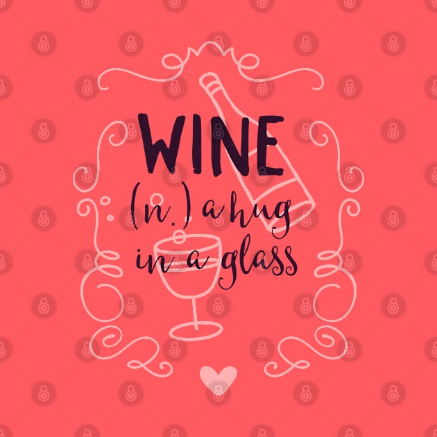 Wine is a Hug in a Glass by CoffeeandTeas