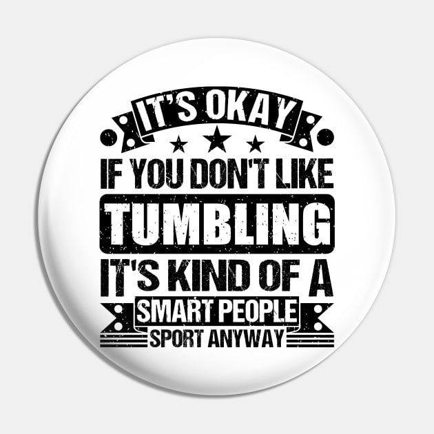 Tumbling Lover It's Okay If You Don't Like Tumbling It's Kind Of A Smart People Sports Anyway Pin by Benzii-shop 