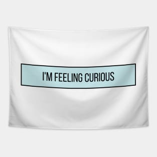 I'm Feeling Curious - Inspiring Quotes Tapestry