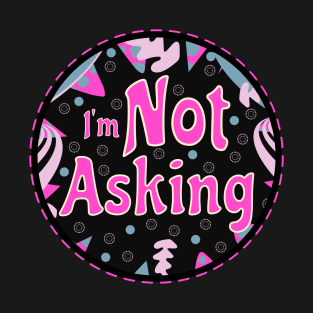 I'm Not Asking (Funny Mom Sayings) T-Shirt