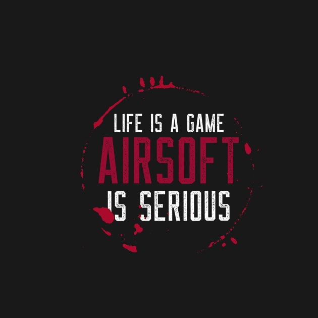 Airsoft Family - Life is a game airsoft is serious by Airsoft_Family_Tees