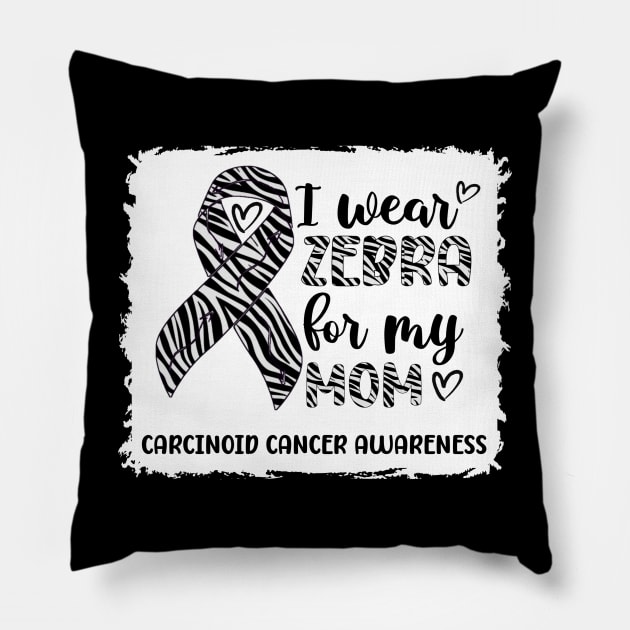 I Wear Zebra For My Mom Carcinoid cancer Awareness Pillow by Geek-Down-Apparel