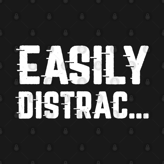 Easily Distrac by LuckyFoxDesigns