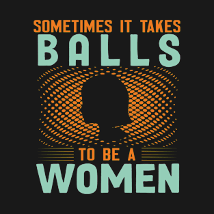 SOMETIMES IT...WOMENS DAY T SHIRT T-Shirt