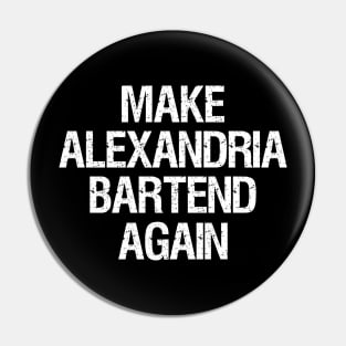 Make Alexandria Bartend Again Pin