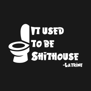 It used to be shithouse T-Shirt