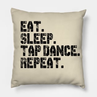 Eat. Sleep. Tap Dance. Repeat. Pillow