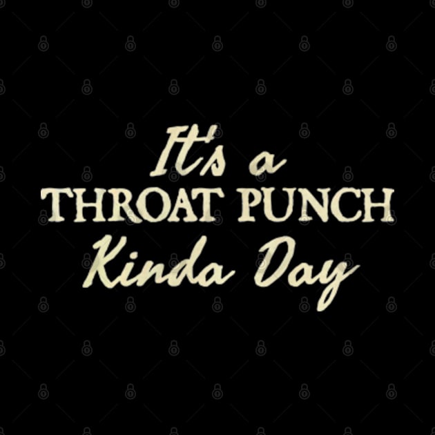 It's a Throat Punch Kinda Day by  hal mafhoum?