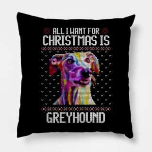 All I Want for Christmas is Greyhound - Christmas Gift for Dog Lover Pillow