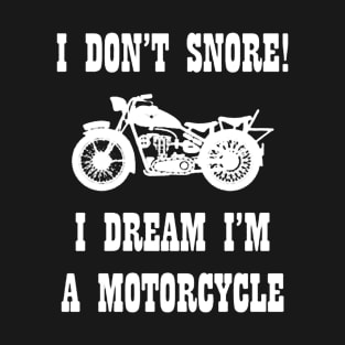 i dont snore Motorcycles T-Shirt