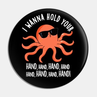 I Wanna Hold Your Hand Hand Cute Octopus Pun Pin