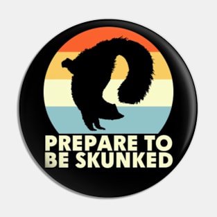 Prepare To Be Skunked Pin