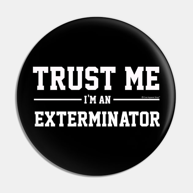 Trust Me Im An Exterminator. Cool Gift Idea Pin by CoolApparelShop