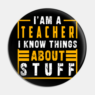 Im a teacher i know things about stuff Pin