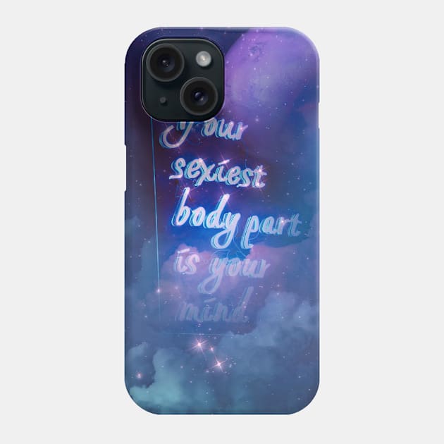 Your sexiest body part is your mind Phone Case by cupofmars