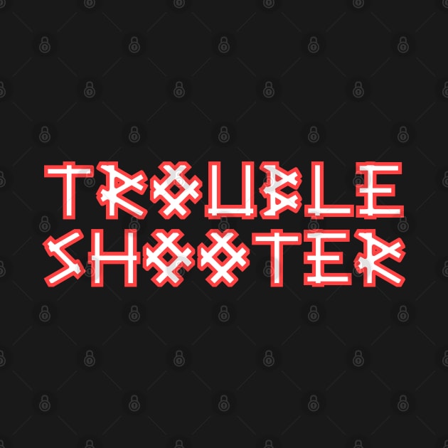 TROUBLESHOOTER by Tees4Chill