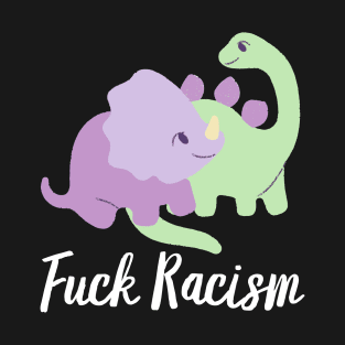 Fuck Racism Dinosaurs T-Shirt