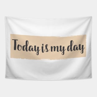 Today is my Day / success and motivational quote Tapestry