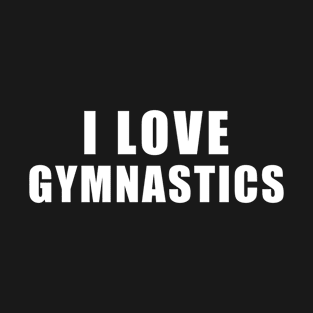 I love Gymnastics - sports Gift T-Shirt