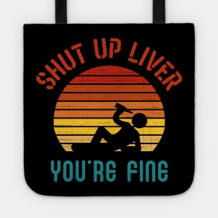 Shut up liver you are fine Tote