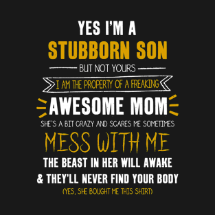 Yes I'm A Stubborn Son But Not Your Funny Awesome Mom T-Shirt