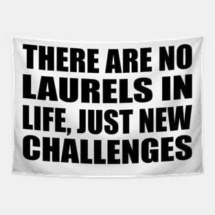 There are no laurels in life, just new challenges Tapestry