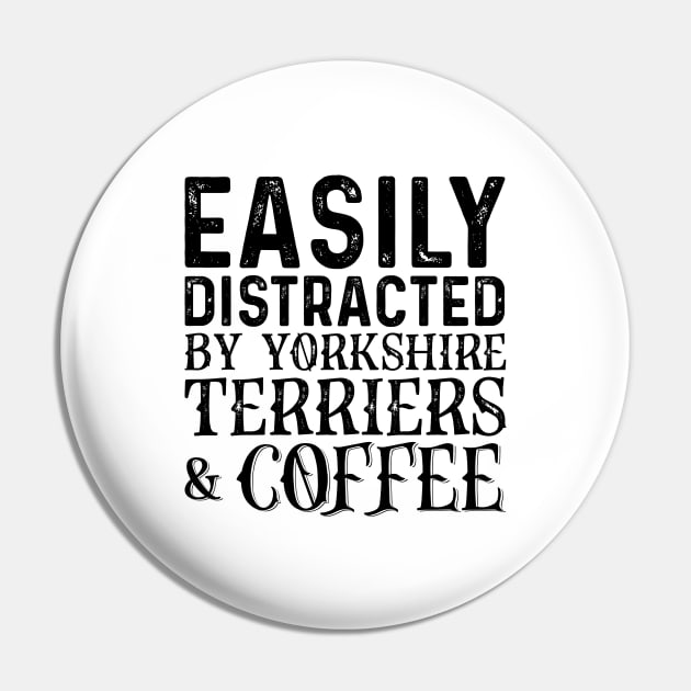 Easily Distracted By Yorkshire Terriers And Coffee Pin by Saimarts