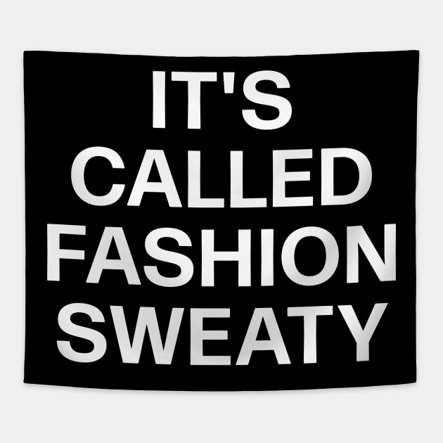 It S Called Fashion Sweaty Makeup Artists Fashion Stylists Its