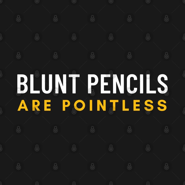 Blunt Pencils Are Pointless by Elysian Alcove