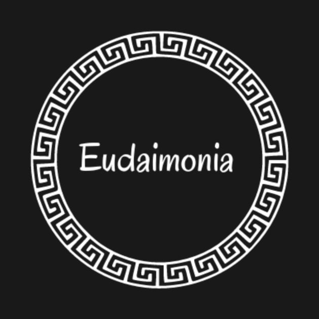 Eudaimonia Happiness by (Eu)Daimonia