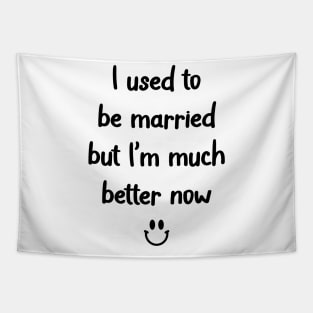 I used to be married but I’m much better now Tapestry