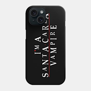 I'm a Santa Carla Vampire Phone Case